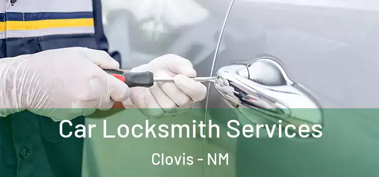 Car Locksmith Services Clovis - NM