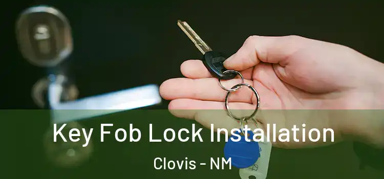 Key Fob Lock Installation Clovis - NM