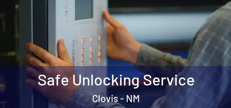Safe Unlocking Service Clovis - NM